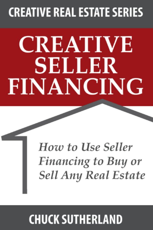 Creative Seller Financing: How to Use Seller Financing to Buy or Sell