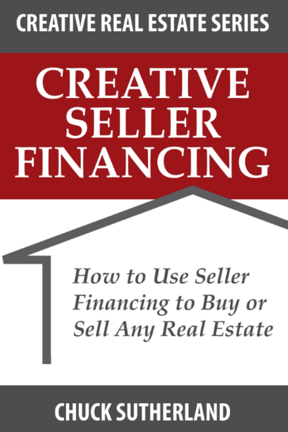 Creative Seller Financing: How to Use Seller Financing to Buy or Sell