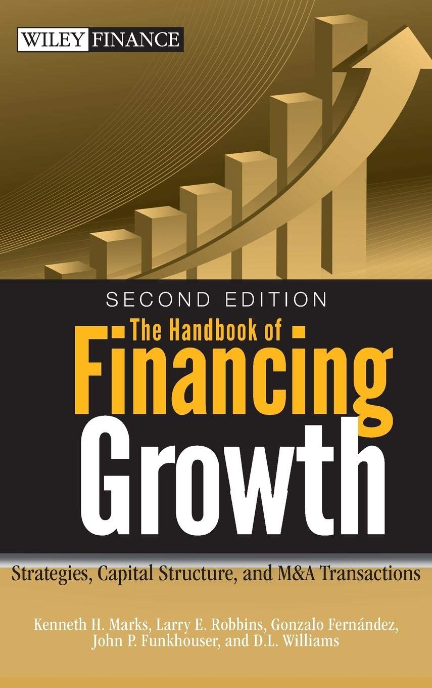 The Handbook of Financing Growth: Strategies, Capital Structure, and M&A Transactions
